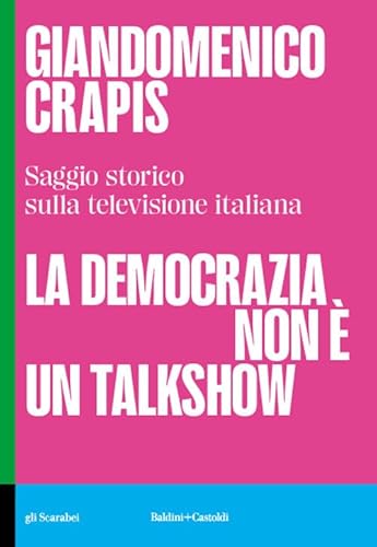 La democrazia non è un talkshow. Saggio storico sulla televisione italiana (Gli scarabei) von Baldini + Castoldi