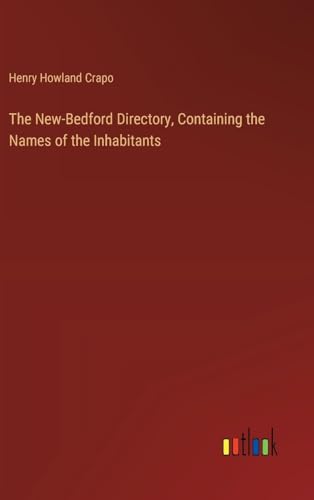 The New-Bedford Directory, Containing the Names of the Inhabitants von Outlook Verlag