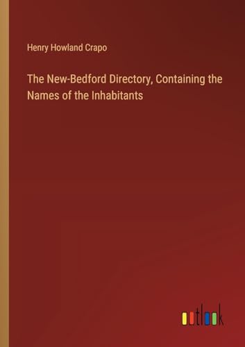 The New-Bedford Directory, Containing the Names of the Inhabitants von Outlook Verlag