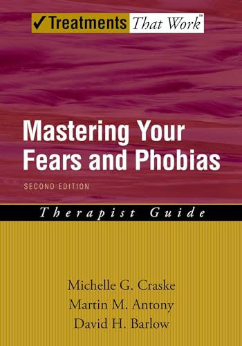Mastering Your Fears and Phobias: Therapist Guide (Treatments That Work) Second Edition