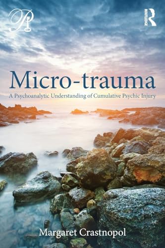 Micro-trauma: A Psychoanalytic Understanding of Cumulative Psychic Injury (Psychoanalysis in a New Key Book, 25, Band 25) von Routledge