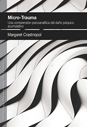 Microtrauma.: Una comprensión psicoanalítica del daño psíquico acumulativo (Pensamiento Relacional, Band 21) von AGORA RELACIONAL, S.L.