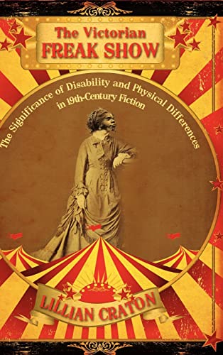 The Victorian Freak Show: The Significance of Disability and Physical Differences in 19th-Century Fiction von Cambria Press