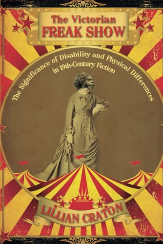 The Victorian Freak Show: The Significance of Disability and Physical Differences in 19th-Century Fiction von Cambria Press