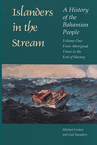 Islanders in the Stream: A History of the Bahamian People: Volume One: From Aboriginal Times to the End of Slavery