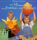 Das Mitmachbuch zur Frühlingszeit und Osterzeit. Mit Kindern basteln, lesen, spielen, singen.