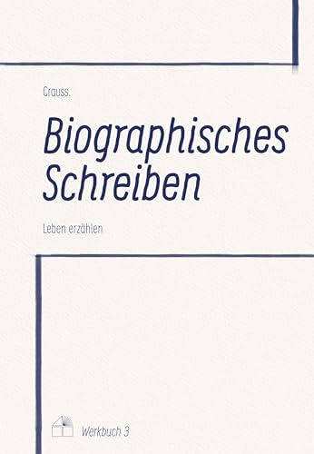 Biographisches Schreiben: Leben erzählen (Werkbuch) von Verlag Dreiviertelhaus