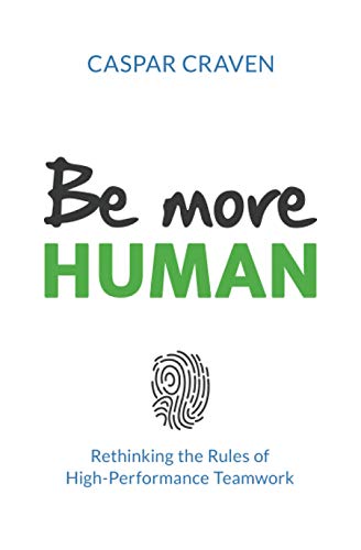 Be more Human: Rethinking the Rules of High-Performance Teamwork Be more Human: Rethinking the Rules of High-Performance Teamwork von Start Point Publishing