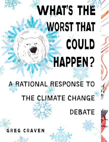 What's the Worst That Could Happen?: A Rational Response to the Climate Change Debate von Tarcher