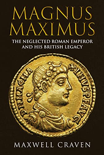 Magnus Maximus: The Forgotten Roman Emperor and His British Legacy von Amberley Publishing