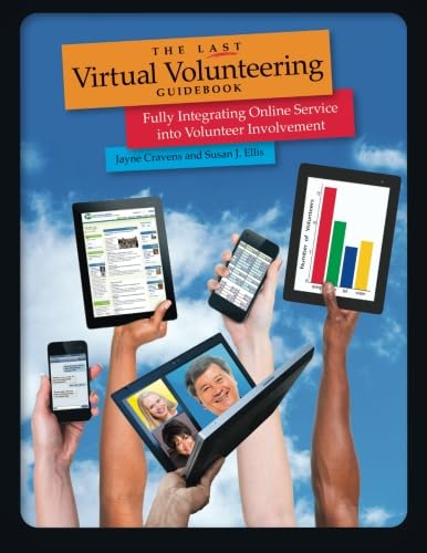 The Last Virtual Volunteering Guidebook: Fully Integrating Online Service into Volunteer Involvement The Last Virtual Volunteering Guidebook: Fully Integrating Online Service into Volunteer Involvement von Energize, Inc.