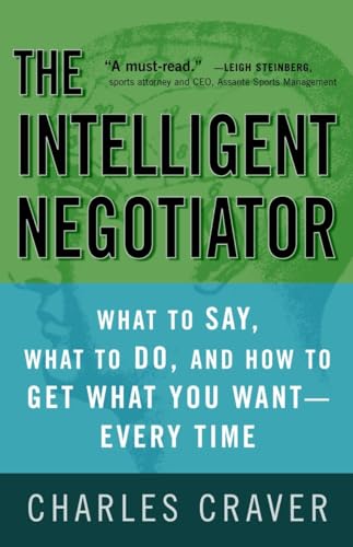 The Intelligent Negotiator: What to Say, What to Do, How to Get What You Want--Every Time von CROWN