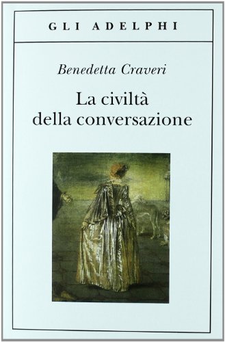 La civiltà della conversazione (Gli Adelphi)