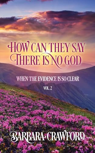 How Can They Say There Is No God When the Evidence Is so Clear: Vol. 2 How Can They Say There Is No God When the Evidence Is so Clear: Vol. 2 von Palmetto Publishing