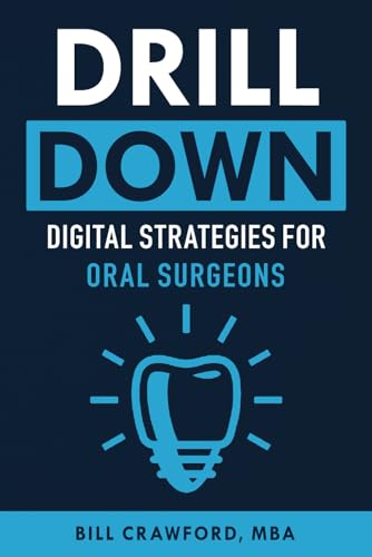 Drill Down: Digital Strategies for Oral Surgeons: Internet Marketing for Oral Surgeons von Independently published