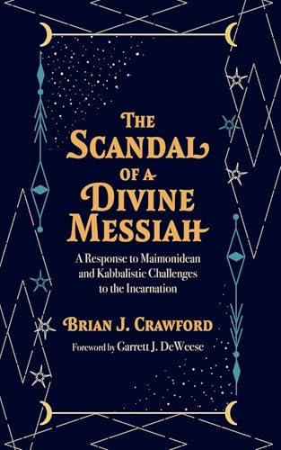 The Scandal of a Divine Messiah: A Response to Maimonidean and Kabbalistic Challenges to the Incarnation von Wipf and Stock