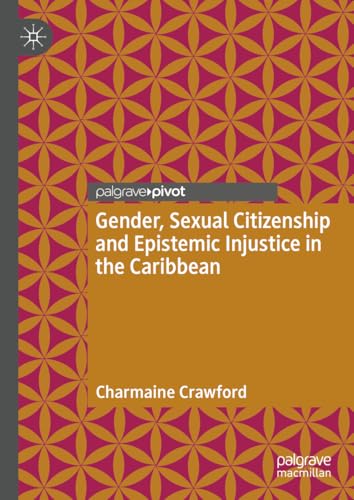 Gender, Sexual Citizenship and Epistemic Injustice in the Caribbean von Palgrave Pivot