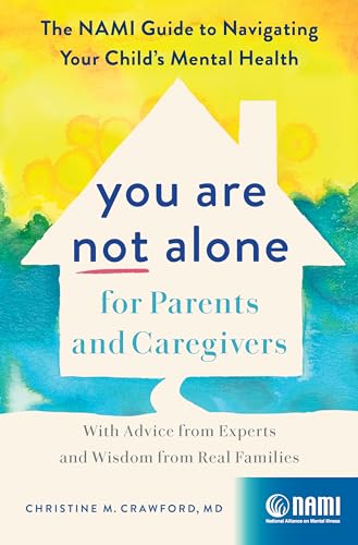 You Are Not Alone for Parents and Caregivers: The NAMI Guide to Navigating Your Child’s Mental Health―With Advice from Experts and Wisdom from Real Families von Zando