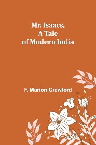 Mr. Isaacs, A Tale of Modern India von Alpha Edition