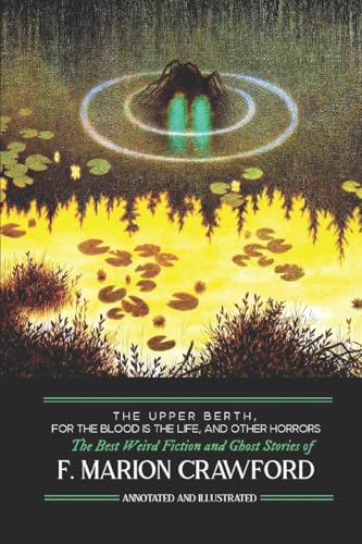 The Upper Berth, For the Blood is the Life, and Other Horrors: The Best Weird Fiction and Ghost Stories of F. Marion Crawford (Oldstyle Tales of Murder, Mystery, Horror, and Hauntings, Band 16) von Createspace Independent Publishing Platform