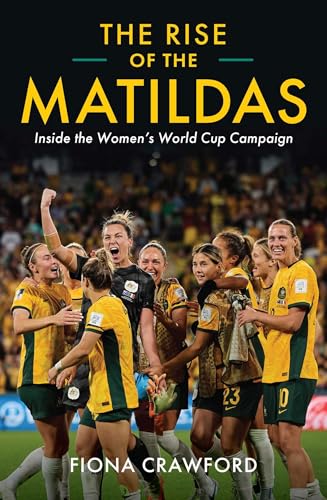 Rise of the Matildas: Inside the Women's World Cup Campaign von Melbourne University Press
