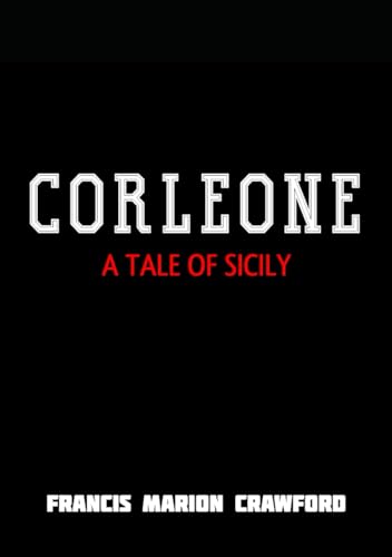 Corleone: A Tale of Sicily: A dramatic tale of Sicilian traditions, honor, and the rise of organized crime in a world shaped by loyalty, betrayal, and timeless family values von Independently published