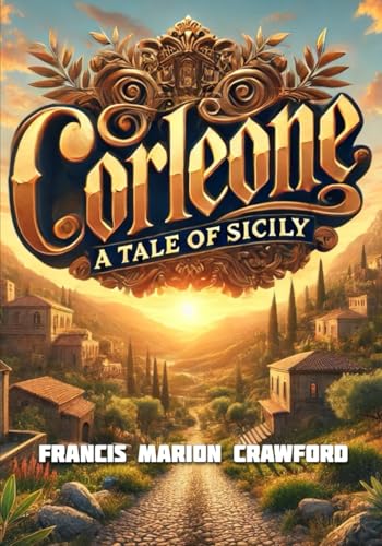 Corleone: A Tale of Sicily: A dramatic tale of Sicilian traditions, honor, and the rise of organized crime in a world shaped by loyalty, betrayal, and timeless family values von Independently published