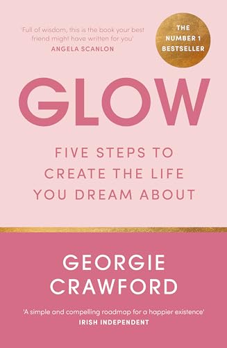 Glow: Five Steps to Create the Life You Dream About von Hachette Books Ireland