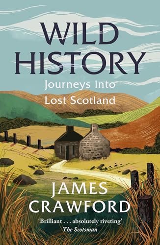 Wild History: Journeys Into Lost Scotland Wild History: Journeys Into Lost Scotland von Birlinn Ltd