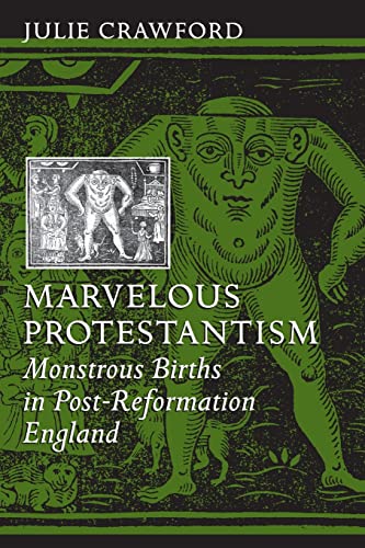 Marvelous Protestantism: Monstrous Births in Post-Reformation England von Johns Hopkins University Press