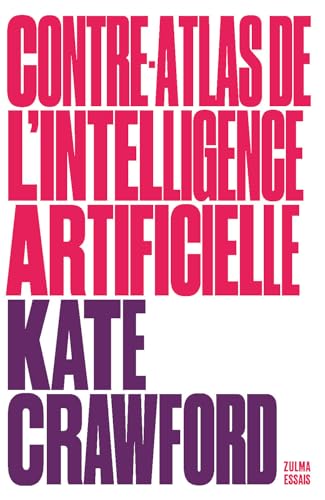 Contre-atlas de l'intelligence artificielle: Les coûts politiques, sociaux et environnementaux de l'IA Contre-atlas de l'intelligence artificielle: Les coûts politiques, sociaux et environnementaux de l'IA