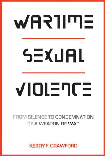 Wartime Sexual Violence: From Silence to Condemnation of a Weapon of War