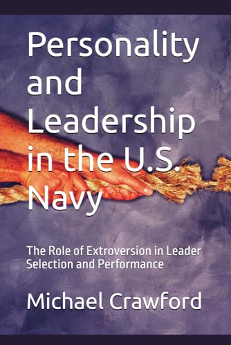Personality and Leadership in the U.S. Navy: The Role of Extroversion in Leader Selection and Performance von Independently published