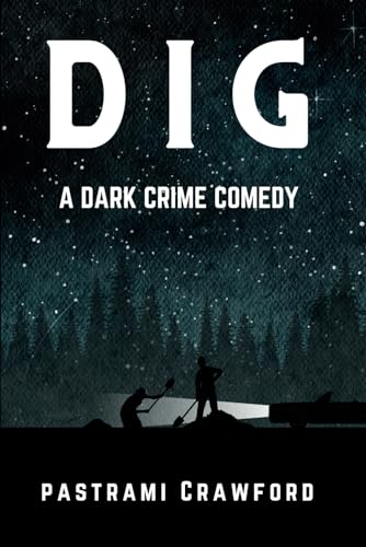 Dig: A Dark Crime Comedy