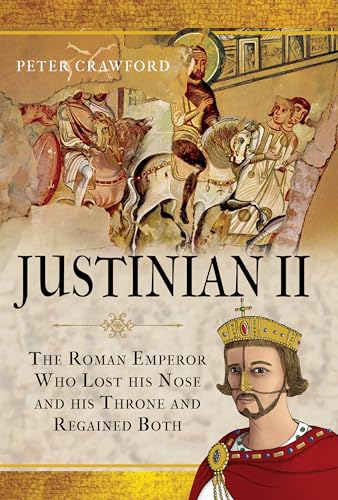 Justinian II: The Roman Emperor Who Lost His Nose and His Throne and Regained Both!