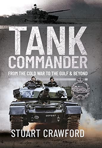 Tank Commander: From the Cold War to the Gulf and Beyond von Pen & Sword Military