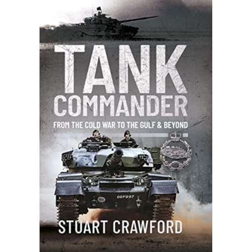 Tank Commander: From the Cold War to the Gulf and Beyond