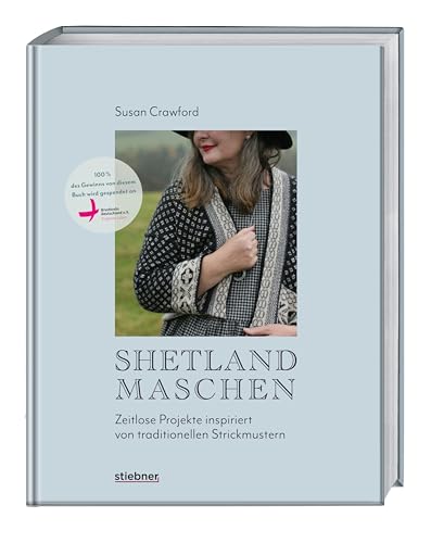 Shetland-Maschen: Zeitlose Strickprojekte inspiriert von traditionellen Strickmustern. Moderne Strickanleitungen & Muster für Lace, Loop, Mütze, Pullover nach traditioneller Strickkunst Shetlands. von Stiebner Verlag GmbH