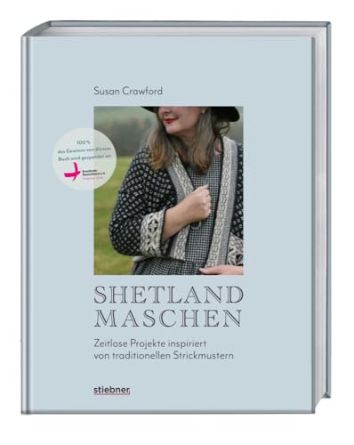 Shetland-Maschen: Zeitlose Strickprojekte inspiriert von traditionellen Strickmustern. Moderne Strickanleitungen & Muster für Lace, Loop, Mütze, Pullover nach traditioneller Strickkunst Shetlands.