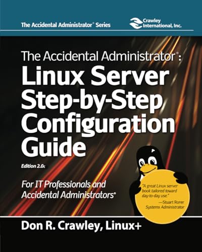 The Accidental Administrator: Linux Server Step-By-Step Configuration Guide: Linux Server Step-by-Step Configuration Guide: Linux Server Step-by-Step Configuration Guide von soundtraining.net