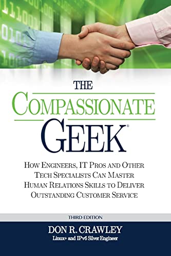 The Compassionate Geek: How Engineers, IT Pros, and Other Tech Specialists Can Master Human Relations Skills to Deliver Outstanding Customer Service von Soundtraining.Net