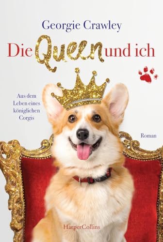 Die Queen und ich - aus dem Leben eines königlichen Corgis von HarperCollins