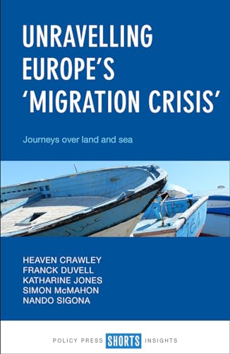 Unravelling Europe's 'migration crisis': Journeys over Land and Sea Unravelling Europe's 'migration crisis': Journeys over Land and Sea