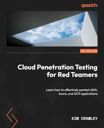 Cloud Penetration Testing for Red Teamers: Learn how to effectively pentest AWS, Azure, and GCP applications von Packt Publishing