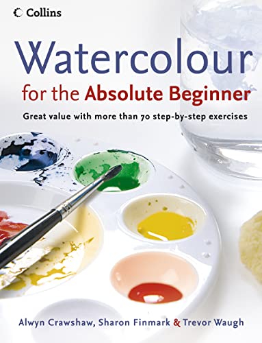 Watercolour for the Absolute Beginner: The essential watercolour painting guide von Collins