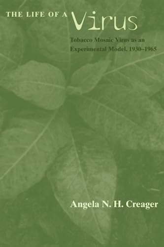 The Life of a Virus: Tobacco Mosaic Virus as an Experimental Model, 1930-1965 von University of Chicago Press