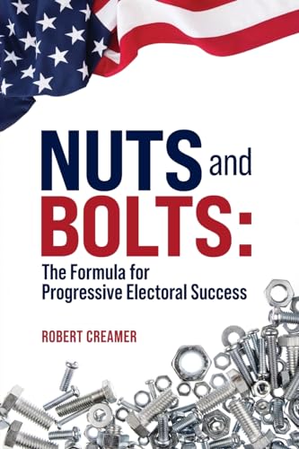 Nuts and Bolts: The Formula for Progressive Electoral Success von Strong Arm Press