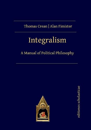 Integralism: A Manual of Political Philosophy von Editiones Scholasticae