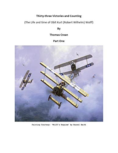 Thirty-Three Victories and Counting: (The Life and Time of Oblt Kurt (Robert Wilhelm) Wolff)