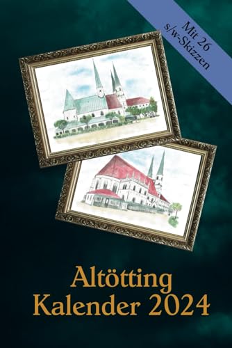 Altötting Kalender 2024: Mit 26 s/w-Skizzen mit Motiven aus Altötting zum Ausmalen und kreativen Gestalten (Creative Coloring Books)